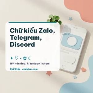 Chữ kiểu Zalo, Telegram, Discord, Locket: tên đẹp copy